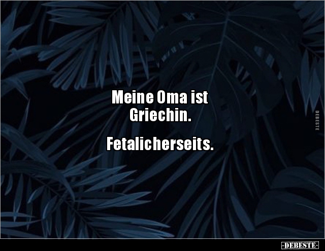 Meine Oma ist Griechin. Fetalicherseits... - Lustige Bilder | DEBESTE.de