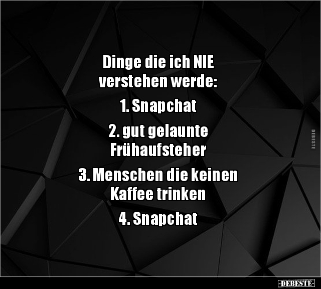 Dinge die ich NIE verstehen werde: 1. Snapchat.. - Lustige Bilder | DEBESTE.de