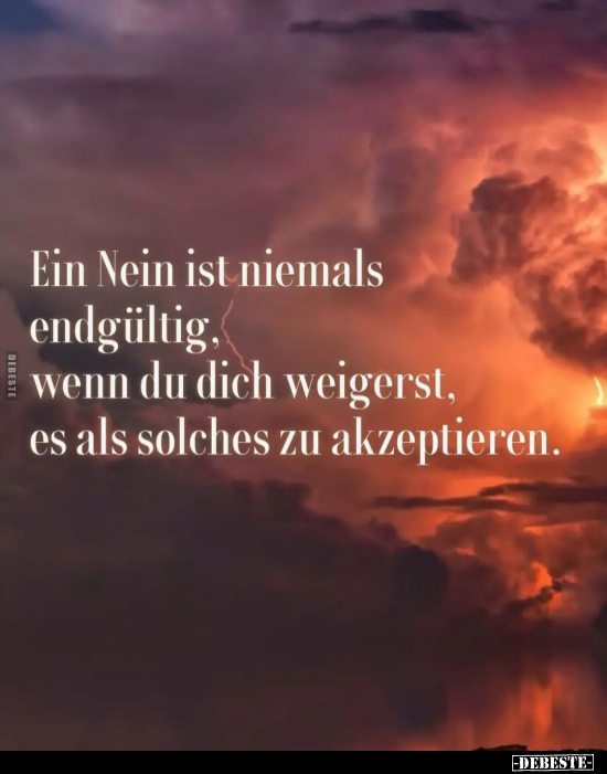 Ein Nein ist niemals endgültig, wenn du dich weigerst.. - Lustige Bilder | DEBESTE.de