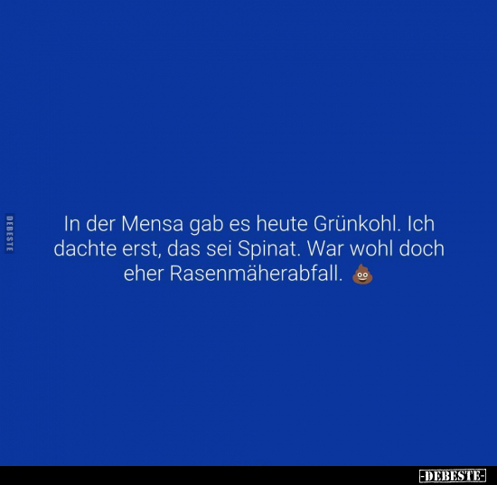 In der Mensa gab es heute Grünkohl.. - Lustige Bilder | DEBESTE.de