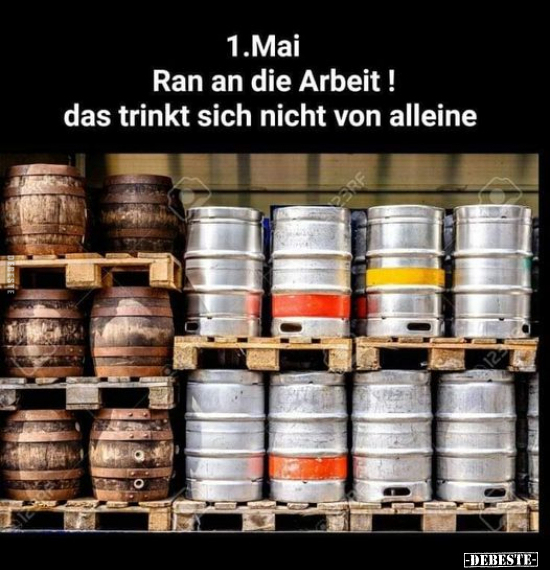 1. Mai Ran an die Arbeit! das trinkt sich nicht von.. - Lustige Bilder | DEBESTE.de