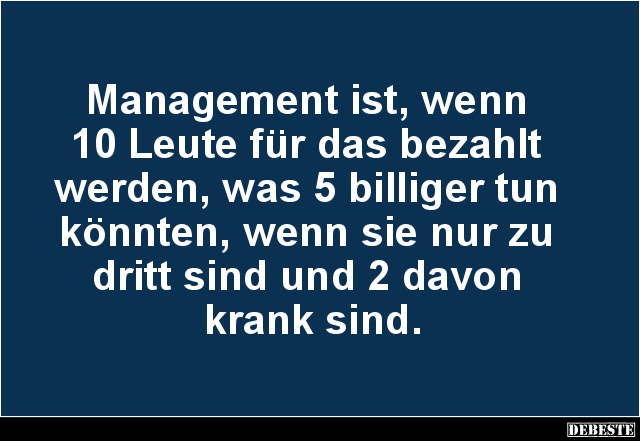 Management ist, wenn 10 Leute für das bezahlt werden.. - Lustige Bilder | DEBESTE.de