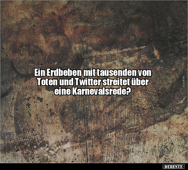 Ein Erdbeben mit tausenden von Toten und Twitter streitet.. - Lustige Bilder | DEBESTE.de