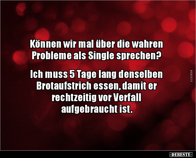 Können wir mal über die wahren Probleme als Single.. - Lustige Bilder | DEBESTE.de