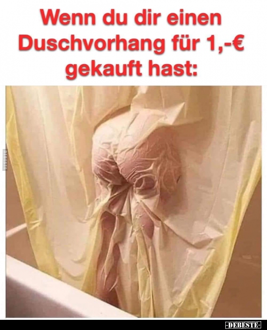 Wenn du dir einen Duschvorhang für 1,-€ gekauft hast.. - Lustige Bilder | DEBESTE.de