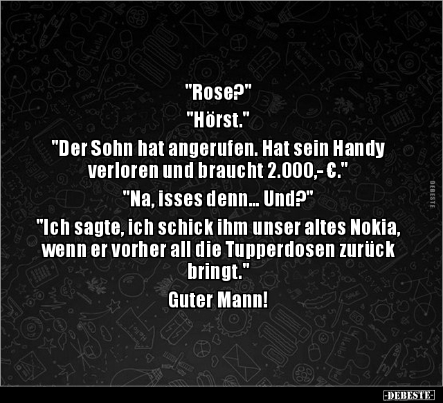 "Rose?" "Hörst." "Der Sohn hat angerufen... - Lustige Bilder | DEBESTE.de
