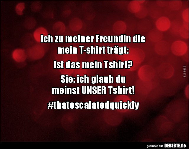 Ich zu meiner Freundin die mein T-shirt trägt.. - Lustige Bilder | DEBESTE.de