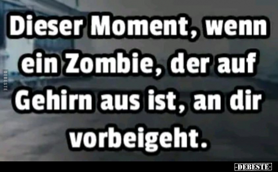 Dieser Moment, wenn ein Zombie, der auf Gehirn aus ist.. - Lustige Bilder | DEBESTE.de