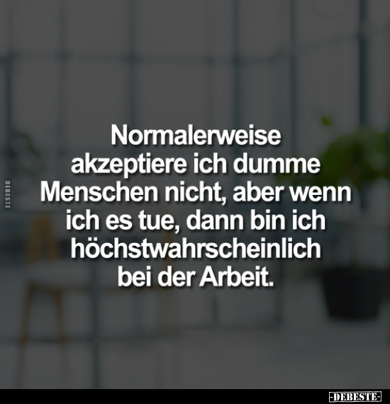 Normalerweise akzeptiere ich dumme Menschen nicht.. - Lustige Bilder | DEBESTE.de