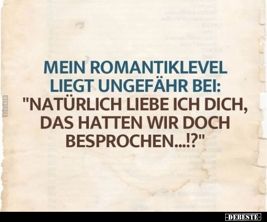 Mein Romantiklevel liegt ungefähr bei.. - Lustige Bilder | DEBESTE.de