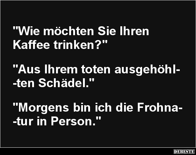 Wie möchten Sie Ihren Kaffee trinken? - Lustige Bilder | DEBESTE.de