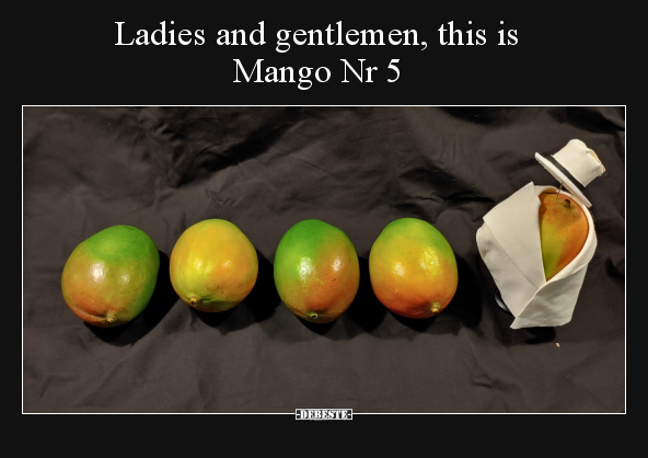 Ladies and gentlemen, this is Mango Nr 5.. - Lustige Bilder | DEBESTE.de