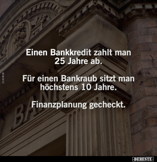 Einen Bankkredit zahlt man 25 Jahre ab.. - Lustige Bilder | DEBESTE.de