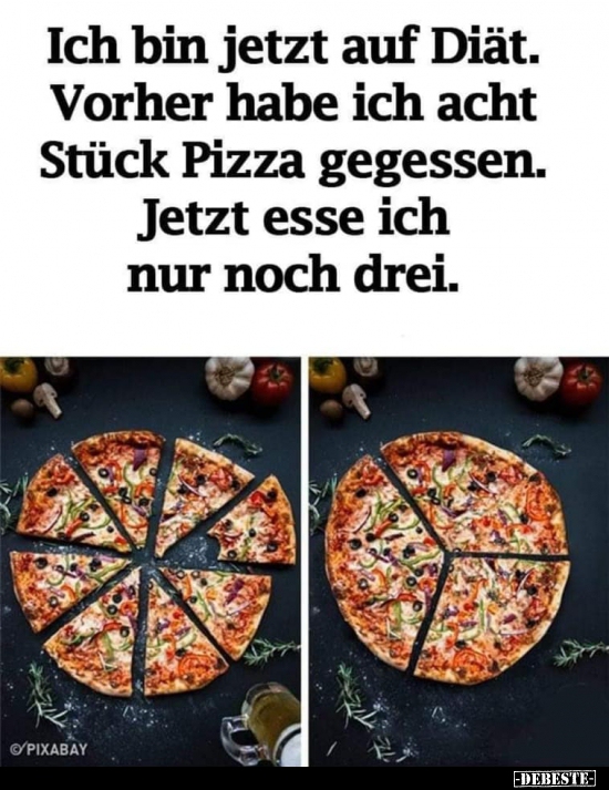 Ich bin jetzt auf Diät. Vorher habe ich acht Stück Pizza.. - Lustige Bilder | DEBESTE.de