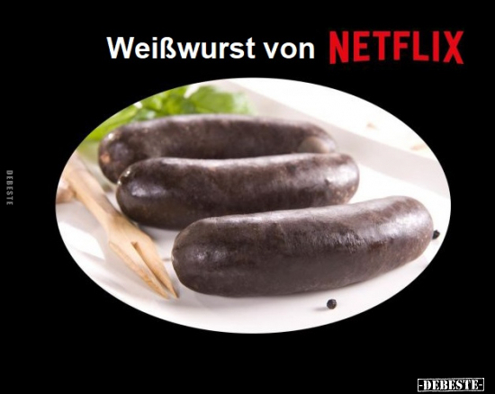 Weißwurst von Netflix.. - Lustige Bilder | DEBESTE.de