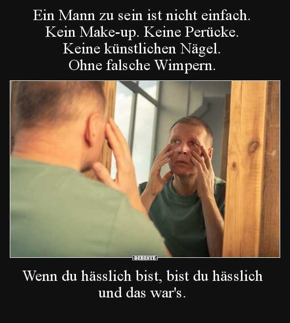 Ein Mann zu sein ist nicht einfach. Kein Make-up. Keine.. - Lustige Bilder | DEBESTE.de