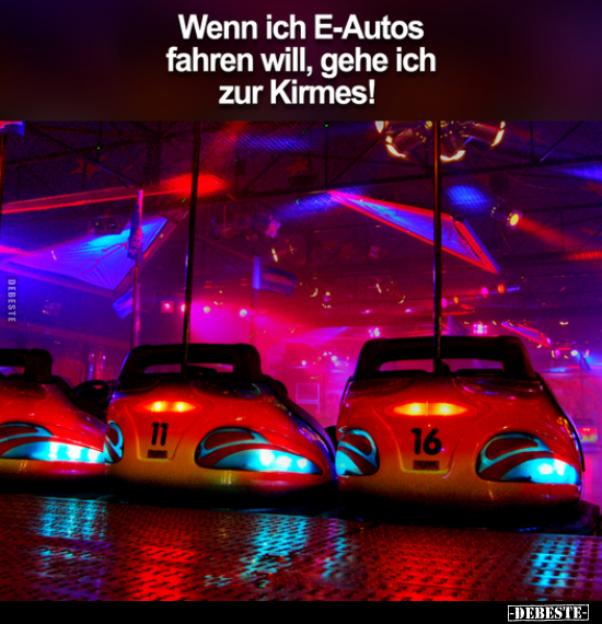 Wenn ich E-Autos fahren will, gehe ich zur Kirmes!.. - Lustige Bilder | DEBESTE.de