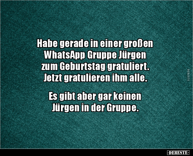 Habe gerade in einer großen WhatsApp Gruppe Jürgen zum.. - Lustige Bilder | DEBESTE.de