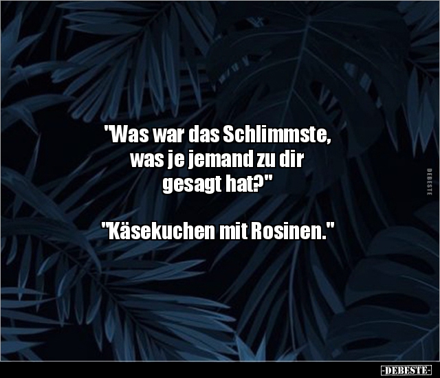 "Was war das Schlimmste, was je jemand zu dir gesagt.." - Lustige Bilder | DEBESTE.de