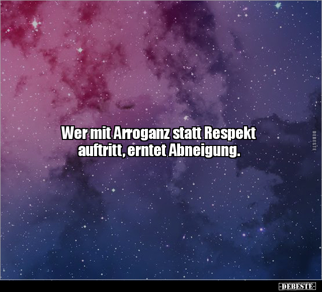 Wer mit Arroganz statt Respekt auftritt, erntet Abneigung.. - Lustige Bilder | DEBESTE.de