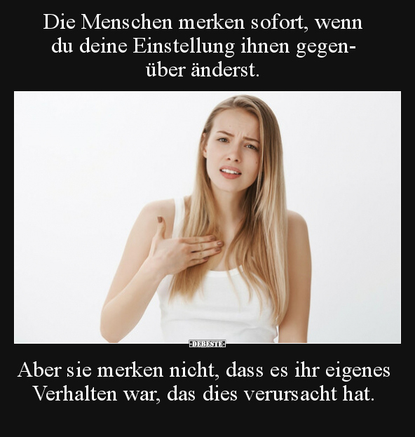 Die Menschen merken sofort, wenn du deine Einstellung ihnen.. - Lustige Bilder | DEBESTE.de
