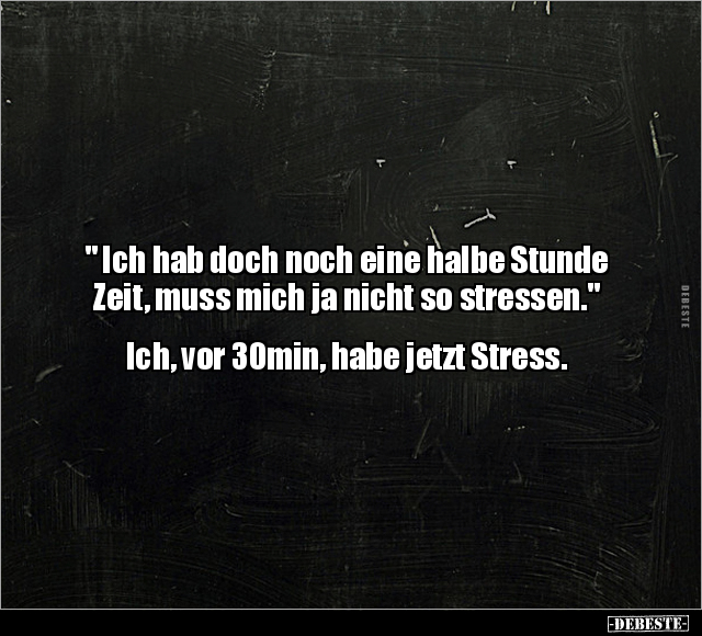 " Ich hab doch noch eine halbe Stunde Zeit, muss mich ja.." - Lustige Bilder | DEBESTE.de