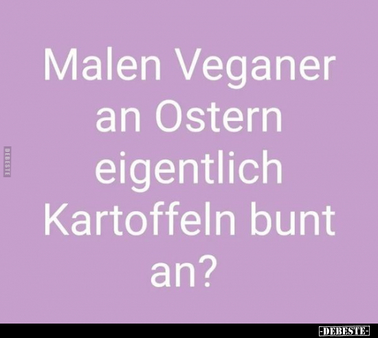 Malen Veganer an Ostern eigentlich Kartoffeln bunt an?.. - Lustige Bilder | DEBESTE.de
