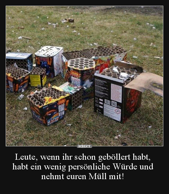 Leute, wenn ihr schon geböllert habt, habt ein wenig.. - Lustige Bilder | DEBESTE.de