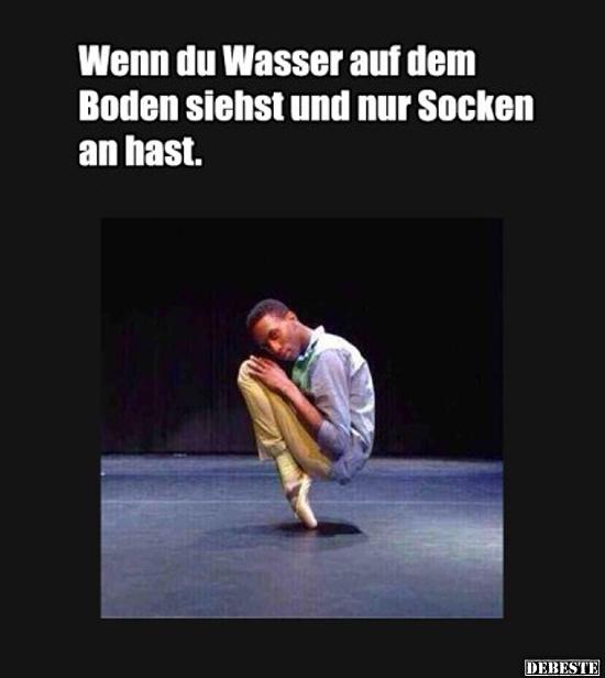 Wenn du Wasser auf dem Boden siehst und nur Socken an hast.. - Lustige Bilder | DEBESTE.de