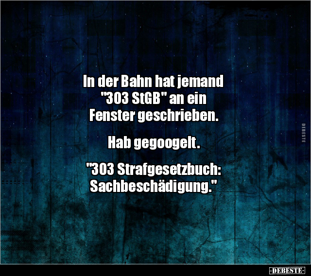 In der Bahn hat jemand "303 StGB" an ein Fenster.. - Lustige Bilder | DEBESTE.de