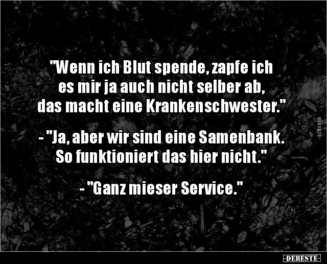 "Wenn ich Blut spende, zapfe ich es mir ja auch nicht.." - Lustige Bilder | DEBESTE.de