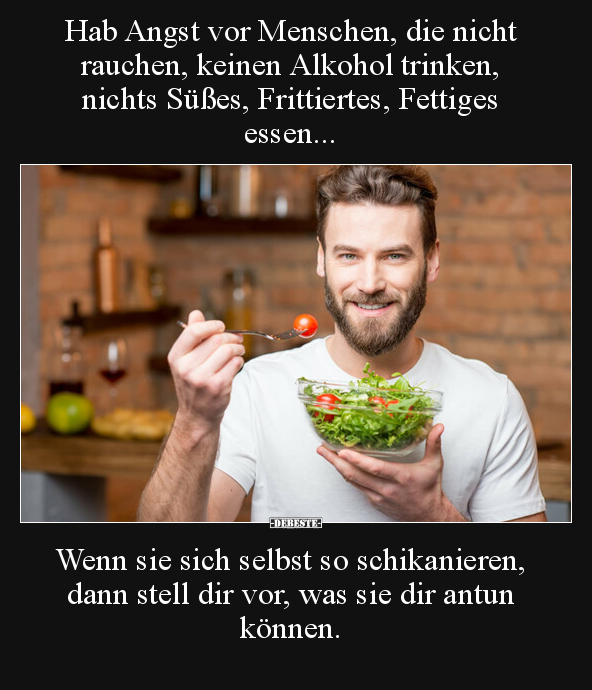 Hab Angst vor Menschen, die nicht rauchen, keinen Alkohol.. - Lustige Bilder | DEBESTE.de