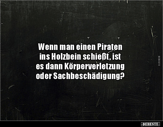 Wenn man einen Piraten ins Holzbein schießt, ist es.. - Lustige Bilder | DEBESTE.de