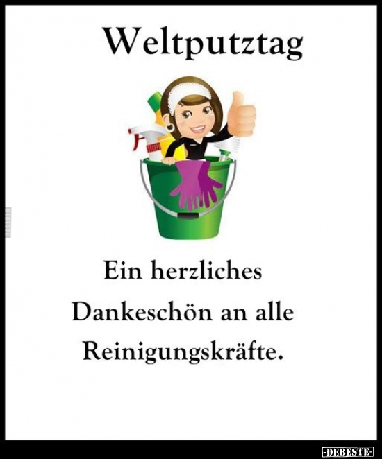 Weltputztag.. Ein herzliches Dankeschön an alle Reinigungskräfte.. - Lustige Bilder | DEBESTE.de