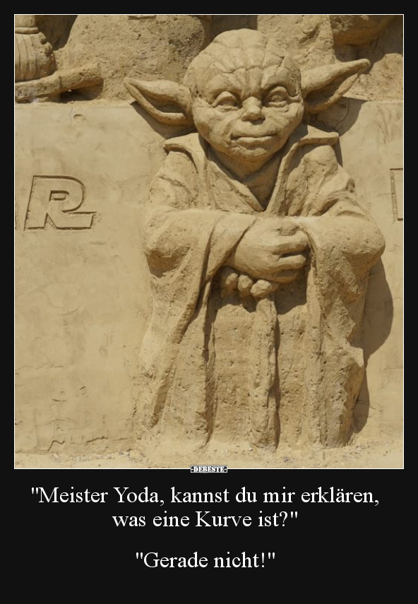 "Meister Yoda, kannst du mir erklären, was eine Kurve.." - Lustige Bilder | DEBESTE.de