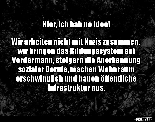 Hier, ich hab ne Idee!  Wir arbeiten nicht mit Nazis.. - Lustige Bilder | DEBESTE.de