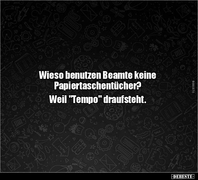Wieso benutzen Beamte keine Papiertaschentücher?.. - Lustige Bilder | DEBESTE.de