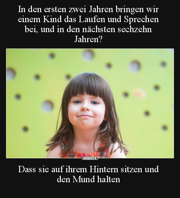 In den ersten zwei Jahren bringen wir einem Kind das Laufen.. - Lustige Bilder | DEBESTE.de