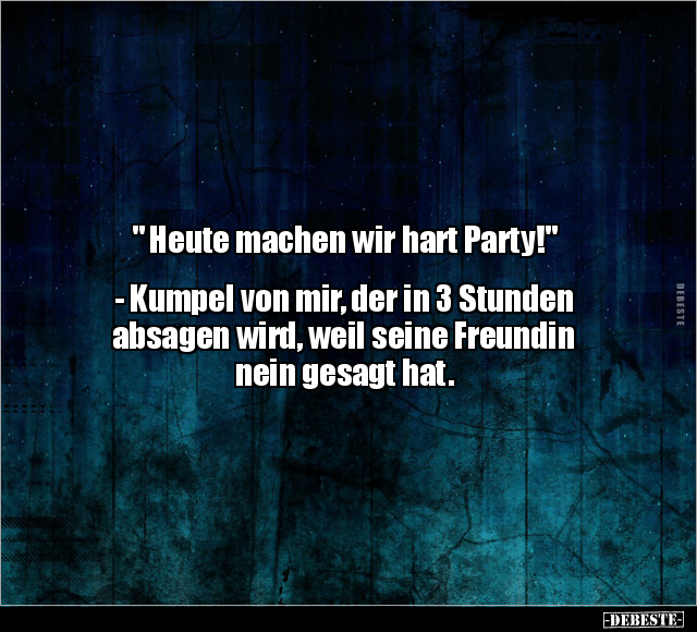 " Heute machen wir hart Party!".. - Lustige Bilder | DEBESTE.de