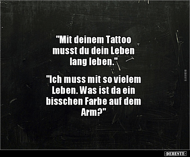 "Mit deinem Tattoo musst du dein Leben lang.." - Lustige Bilder | DEBESTE.de