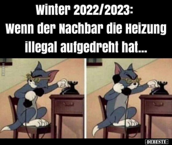 Winter 2022/2023: Wenn der Nachbar die Heizung illegal.. - Lustige Bilder | DEBESTE.de