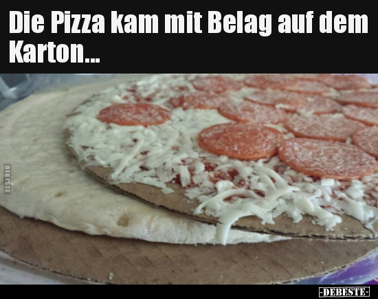 Die Pizza kam mit Belag auf dem Karton... - Lustige Bilder | DEBESTE.de