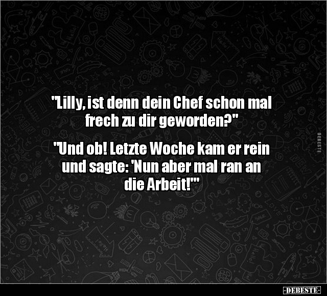 "Lilly, ist denn dein Chef schon mal frech zu dir.." - Lustige Bilder | DEBESTE.de
