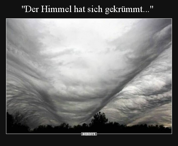 "Der Himmel hat sich gekrümmt...".. - Lustige Bilder | DEBESTE.de