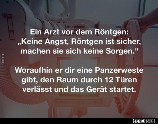 Ein Arzt vor dem Röntgen: "Keine Angst, Röntgen ist sicher.." - Lustige Bilder | DEBESTE.de