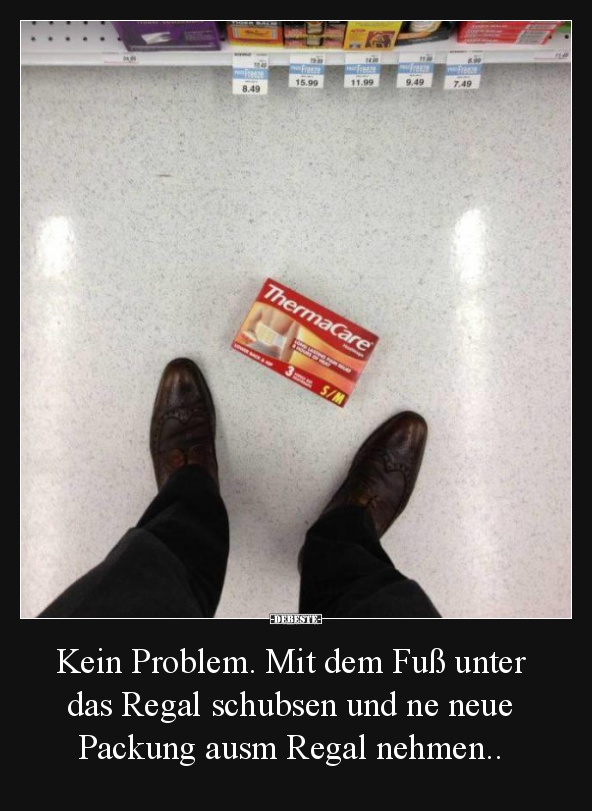 Kein Problem. Mit dem Fuß unter das Regal schubsen und ne neue.. - Lustige Bilder | DEBESTE.de