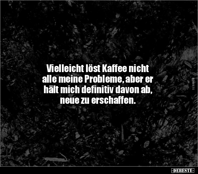Vielleicht löst Kaffee nicht alle meine Probleme, aber er.. - Lustige Bilder | DEBESTE.de