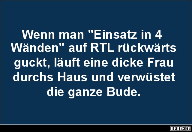 Wenn man 'Einsatz in 4 Wänden' auf RTL.. - Lustige Bilder | DEBESTE.de