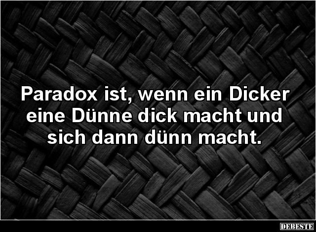 Paradox ist, wenn ein Dicker eine Dünne dick macht.. - Lustige Bilder | DEBESTE.de