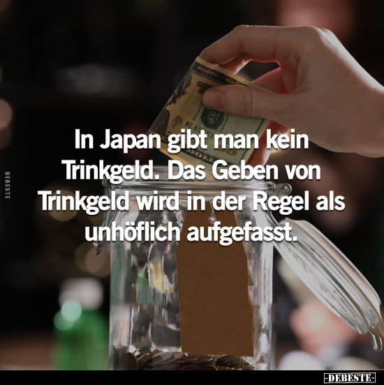 In Japan gibt man kein Trinkgeld.. - Lustige Bilder | DEBESTE.de